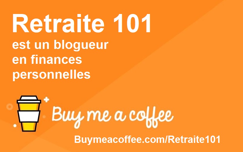 Buy me a coffee - Retraite 101 est un blogueur en finances personnelles